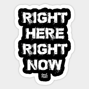 RIGHT HERE RIGHT NOW Sticker